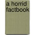 A Horrid Factbook
