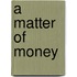 A Matter Of Money