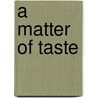 A Matter Of Taste door Doris Yoder
