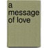 A Message of Love