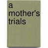 A Mother's Trials door Unknown Author