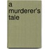 A Murderer's Tale