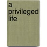 A Privileged Life door Susanna Salk