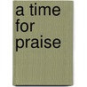 A Time for Praise by Joan Clayton