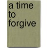 A Time to Forgive by Thomas Diane
