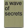 A Wave Of Secrets door Georgina Elek