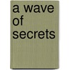 A Wave Of Secrets by Georgina Elek