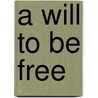 A Will To Be Free by Truth Truth