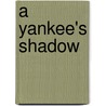 A Yankee's Shadow by Kimberly L. Christopher