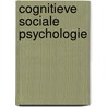 Cognitieve sociale psychologie by Unknown