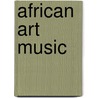 African Art Music door Paul Konye