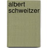 Albert Schweitzer by Dr Albert Schweitzer