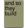 And So They Build by Bert Kitchen