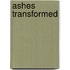 Ashes Transformed