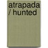 Atrapada / Hunted