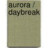 Aurora / Daybreak