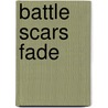 Battle Scars Fade door Sgt. Jerry Gandy