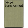 Be Ye Transformed by Nancy Missler