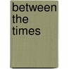 Between The Times door Dwight D. Swanson