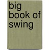 Big Book of Swing by Hal Leonard Publishing Corporation