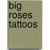 Big Roses Tattoos door Charlene Tarbox