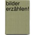 Bilder erzählen!