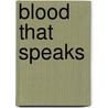 Blood That Speaks by Roseann Gilbody