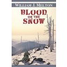 Blood on the Snow by J. Melton William