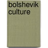 Bolshevik Culture by Richard Stites