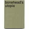 Bonehead's Utopia door Andrew Jordan