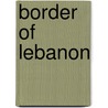 Border Of Lebanon door Lesa Myrick DiNapolis