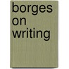 Borges on Writing door Onbekend