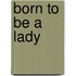 Born To Be A Lady