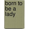 Born To Be A Lady door Katherine Henderson