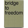 Bridge To Freedom by Isobel Marvin
