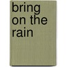 Bring on the Rain door Charles Wise