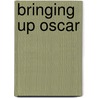 Bringing Up Oscar by Debra Anne Pawlak