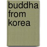 Buddha from Korea door J.C. Cleary