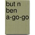 But N Ben A-Go-Go