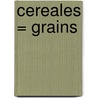 Cereales = Grains door Lola Schaefer