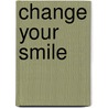 Change Your Smile door Ronald E. Goldstein