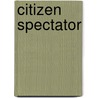 Citizen Spectator door Wendy Bellion