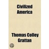 Civilized America door Thomas Colley Grattan