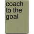 Coach to the Goal
