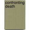Confronting Death by Richard W. Momeyer