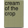 Cream Of The Crop by Savannah Smythe