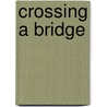 Crossing A Bridge by Dan Michaels