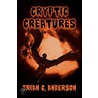 Cryptic Creatures door Brian C. Anderson