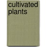 Cultivated Plants door Frederick William Thomas Burbridge