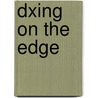 Dxing On The Edge door Jeff Briggs